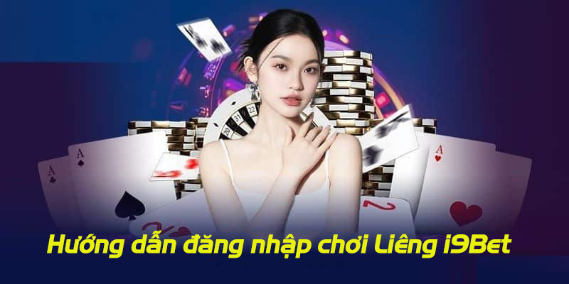 Hướng dẫn chi tiết các bước đăng nhập vào chơi game liêng tại i9Bet